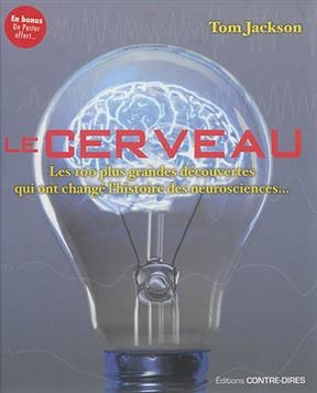 Le cerveau : les 100 plus grandes d&eacute;couvertes qui ont chang&eacute; l'histoire des neurosciences... - Tom (1972-....) Jackson