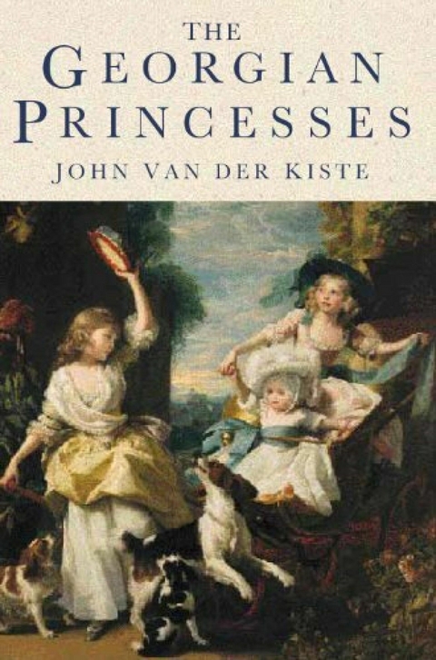 The Georgian Princesses - John van der Kiste