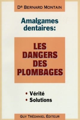 AMALGAMES DENTAIRES - DANGERS PLOMBAGES -  MONTAIN BERNARD