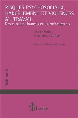 Risques psychosociaux, harc&egrave;lement et violences au travail : droits belge, fran&ccedil;ais et luxembourgeois - Alexis Zorbas, Gerassimos Zorbas
