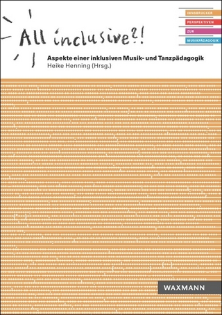 All inclusive?! Aspekte einer inklusiven Musik- und Tanzpädagogik