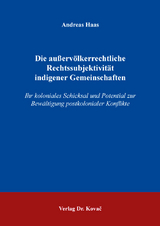 Die au&szlig;erv&ouml;lkerrechtliche Rechtssubjektivit&auml;t indigener Gemeinschaften - Andreas Haas