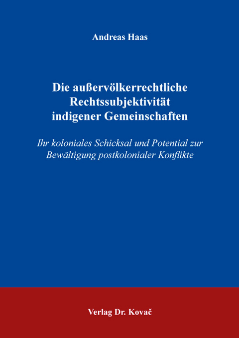 Die au&szlig;erv&ouml;lkerrechtliche Rechtssubjektivit&auml;t indigener Gemeinschaften - Andreas Haas