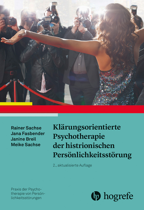 Kl&auml;rungsorientierte Psychotherapie der histrionischen Pers&ouml;nlichkeitsst&ouml;rung - Rainer Sachse, Jana Fasbender, Janine Breil, Meike Sachse