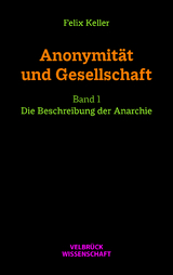 Anonymität und Gesellschaft Bd. I - Felix Keller