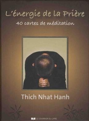 L'&eacute;nergie de la pri&egrave;re : 40 cartes de m&eacute;ditation - Thich (1926-2022) Nh&acirc;t Hanh