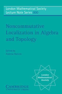 Noncommutative Localization in Algebra and Topology - 