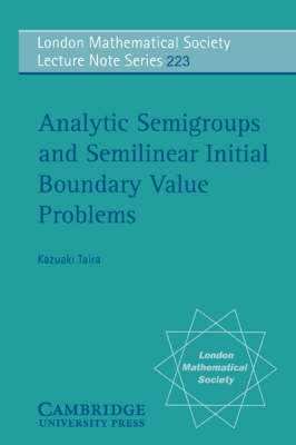 Analytic Semigroups and Semilinear Initial Boundary Value Problems -  Kazuaki Taira