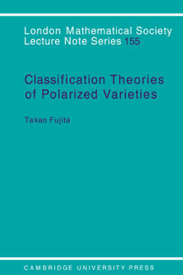 Classification Theory of Polarized Varieties -  Takao Fujita