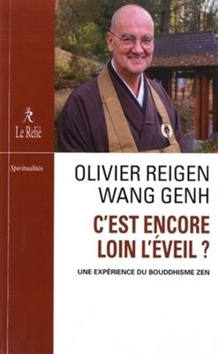 C'est encore loin l'&eacute;veil ? : une exp&eacute;rience du bouddhisme zen - Olivier Reigen (1955-....) Wang-Genh