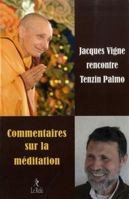 Commentaires sur la m&eacute;ditation : Jacques Vigne rencontre Tenzin Palmo : enseignements sur la spiritualit&eacute; dans le quo... - Jacques (1956-....) Vigne,  Tenzin Palmo (1943-....)