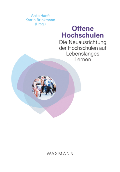 Offene Hochschulen. Die Neuausrichtung der Hochschulen auf Lebenslanges Lernen -  Anke Hanft (Hrsg.),  Katrin Brinkmann (Hrsg.)