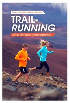 Trail-running : le guide complet pour se lancer et progresser ! - Florence Heimburger, Benjamin Ratsimihah