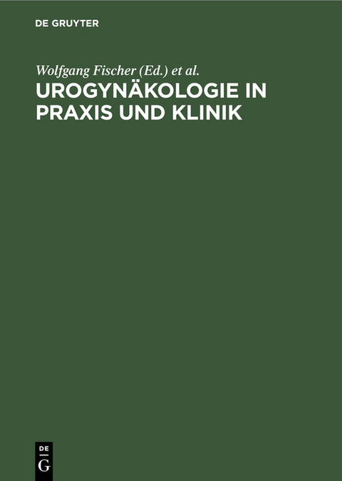 Urogyn&auml;kologie in Praxis und Klinik - 