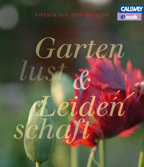 Gartenlust und Leidenschaft - Viktoria von dem Bussche