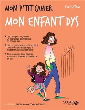 Mon p'tit cahier mon enfant dys - Eve Plateau