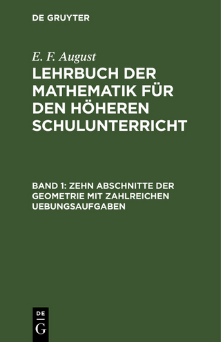 E. F. August: Lehrbuch der Mathematik für den höheren Schulunterricht / Zehn Abschnitte der Geometrie mit zahlreichen Uebungsaufgaben