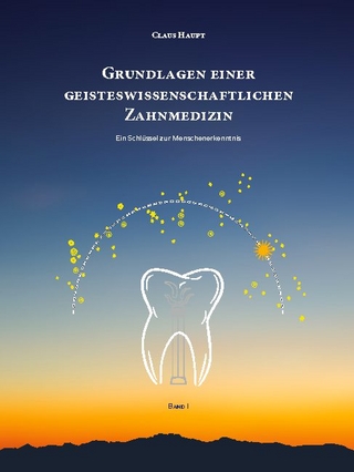 Grundlagen einer geisteswissenschaftlichen Zahnmedizin