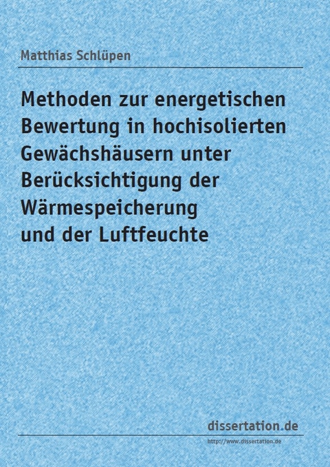 Methoden zur energetischen Bewertung in hochisolierten Gew&auml;chsh&auml;usern unter Ber&uuml;cksichtigung der W&auml;rmespeicherung und der Luftfeuchte - Matthias: Schl&uuml;pen