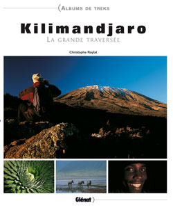 Kilimandjaro : la grande travers&eacute;e - Christophe Raylat
