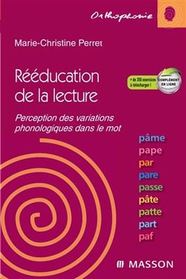R&eacute;&eacute;ducation de la lecture : perception des variations phonologiques dans le mot - Marie-Christine Perret