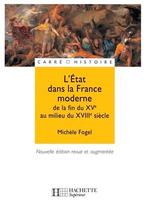 L'Etat dans la France moderne - De la fin du XVe à la fin du XVIIIe siècle