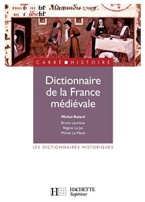 Dictionnaire de la France m&eacute;di&eacute;vale -  Laurioux+le Jan+le Mene
