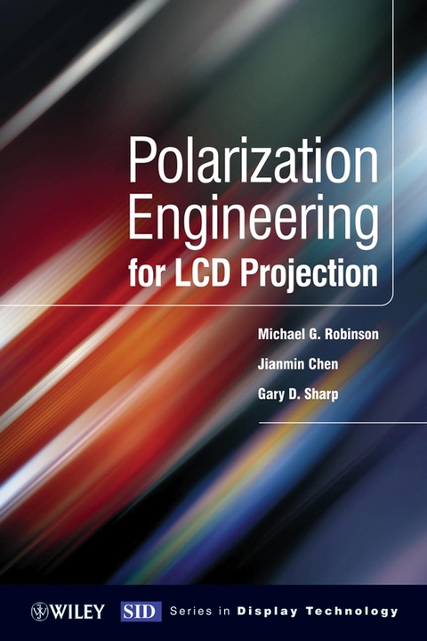 Polarization Engineering for LCD Projection - Michael D. Robinson, Gary Sharp, Jianmin Chen