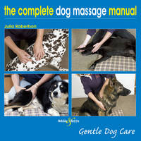 The Complete Dog Massage Manual - Julia Robertson