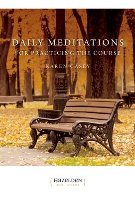 Daily Meditations for Practicing the Course -  Karen Casey