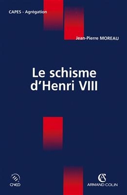 Le schisme d'Henri VIII - Jean-Pierre Moreau