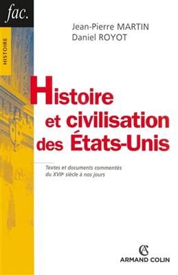 Histoire et civilisation des Etats-Unis : textes et documents comment&eacute;s du XVIIe si&egrave;cle &agrave; nos jours - Daniel Royot, Jean-Pierre Martin