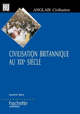 Civilisation britannique au XIXe si&egrave;cle - Laurent Bury