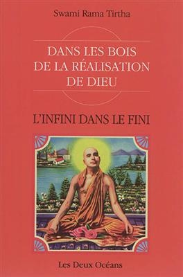 L'infini dans le fini : dans les bois de la r&eacute;alisation de Dieu -  Rama Tirtha (1873-1906,  swami)