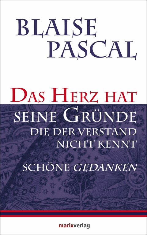 Das Herz hat seine Gr&uuml;nde, die der Verstand nicht kennt - Blaise Pascal
