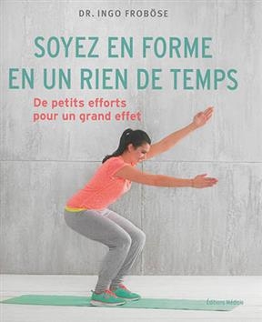 Soyez en forme en un rien de temps : de petits efforts pour un grand effet