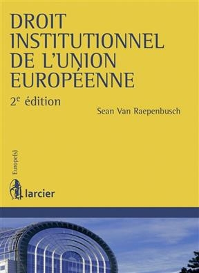 Droit institutionnel de l'Union europ&eacute;enne - Sean van Raepenbusch