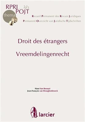 Recueil permanent des revues juridiques. Vol. 2013. Droit des étrangers. Vreemdelingenrecht. Permanent overzicht van ... -  VAN BOSSUYT