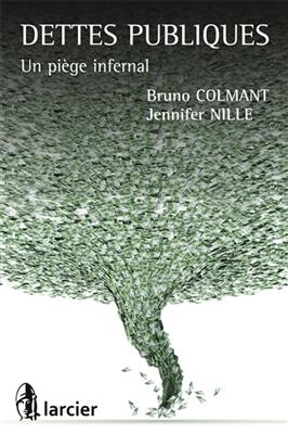 Dettes publiques : un pi&egrave;ge infernal - Bruno Colmant, Jennifer Nille