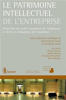 Le patrimoine intellectuel de l'entreprise : protection des actifs incorporels de l'employeur et droits et obligation...