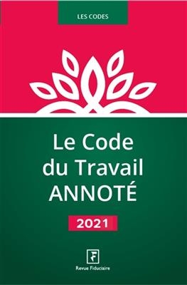 LE CODE DU TRAVAIL ANNOTE 2021 -  Revue fiduciaire