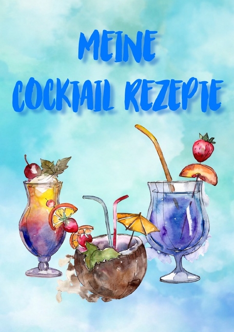 Meine Cocktail Rezepte: Rezeptbuch zum Selberschreiben - Cocktail Rezept Notizbuch - Rezeptbuch zum Selbst Schreiben - Z. Wolle