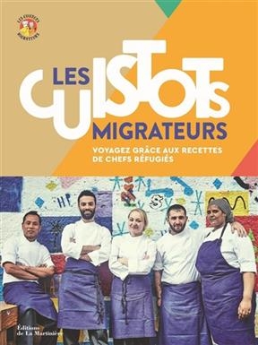 Les cuistots migrateurs : voyagez gr&acirc;ce aux recettes de chefs r&eacute;fugi&eacute;s - Etiennette Savart