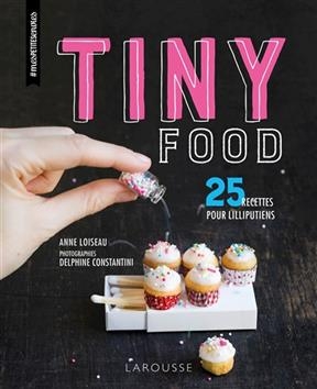Tiny food : 25 recettes pour Lilliputiens - Anne Loiseau