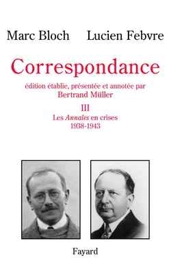 Correspondance. Vol. 3. 1938-1943 - Lucien (1878-1956) Febvre, Marc (1886-1944) Bloch