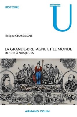 La Grande-Bretagne et le monde de 1815 &agrave; nos jours - Philippe Chassaigne