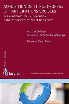 Acquisition de titres propres et participations crois&eacute;es : les contraintes de l'autocontr&ocirc;le dans les soci&eacute;t&eacute;s cot&eacute;es... - Arnaud Coibion, Alexandre de Selys Longchamps