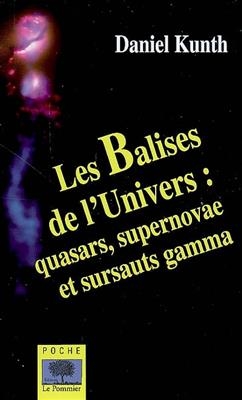 Les balises de l'Univers : quasars, supernovae et sursauts gamma - Daniel Kunth