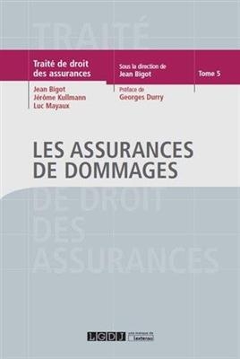 Trait&eacute; de droit des assurances. Vol. 5. Les assurances de dommages - Jean (1934-....) Bigot, Luc (1957-....) Mayaux, J&eacute;r&ocirc;me (1951-....) Kullmann