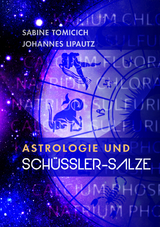 Astrologie und Sch&uuml;ssler-Salze - Sabine Tomicich, Johannes Lipautz